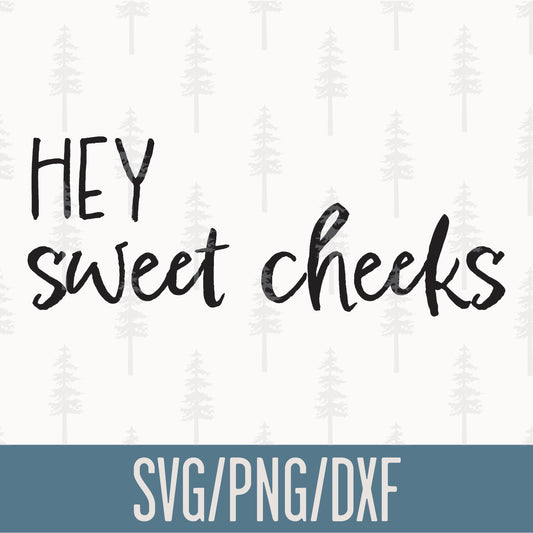 Hey Sweet Cheeks SVG Cut File